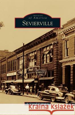 Sevierville F Carroll McMahan 9781531663490 Arcadia Publishing Library Editions
