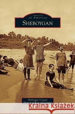 Sheboygan Sheboygan County Historical Research Cen 9781531663926 Arcadia Publishing Library Editions