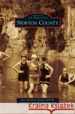 Newton County Ray Hanley, Diane Hanley, Newton County Historical Society 9781531663971 Arcadia Publishing Library Editions