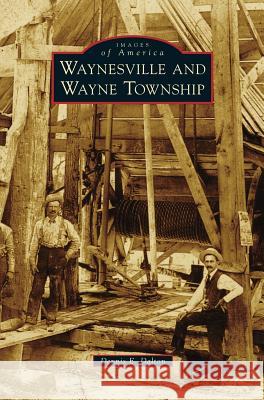 Waynesville and Wayne Township Dennis E Dalton 9781531664084 Arcadia Publishing Library Editions