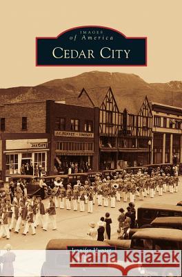 Cedar City Jennifer Hunter 9781531664145 Arcadia Publishing Library Editions