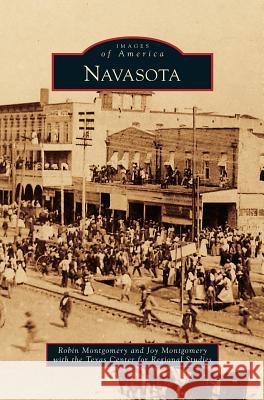 Navasota Robin Montgomery,   Dr, Joy Montgomery, Texas Center for Regional Studies 9781531664169 Arcadia Publishing Library Editions