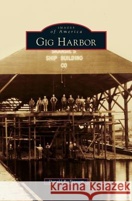 Gig Harbor Donald R Tjossem 9781531664831 Arcadia Publishing Library Editions