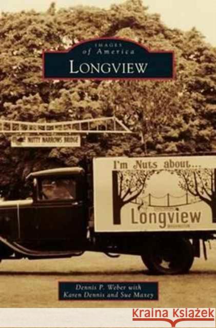 Longview Dennis P Weber, Karen Dennis, Sue Maxey 9781531664848 Arcadia Publishing Library Editions