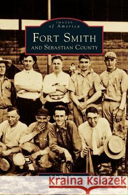 Fort Smith and Sebastian County Lola Shropshire 9781531665678 Arcadia Publishing Library Editions