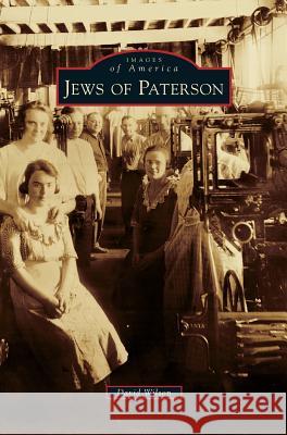 Jews of Paterson David Wilson, MS RN C (Nic) (Staffpals Coordinatorchildren's Hospital at Saint Francistulsa Ok) 9781531665746 Arcadia Publishing Library Editions