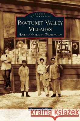 Pawtuxet Valley Villages: Hope to Natick to Washington Raymond A Wolf 9781531665760 Arcadia Publishing Library Editions