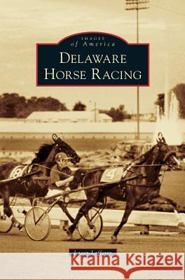 Delaware Horse Racing Lacey Lafferty 9781531665876 Arcadia Publishing Library Editions
