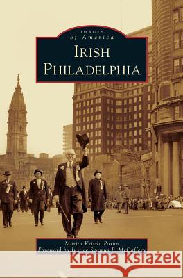 Irish Philadelphia Marita Krivda Poxon, Foreword by Justice Seamus P McCaffery 9781531665920 Arcadia Publishing Library Editions