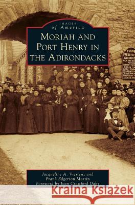 Moriah and Port Henry in the Adirondacks Jacqueline A Viestenz, Frank Edgerton Martin, Joan Crawford Daby 9781531666330