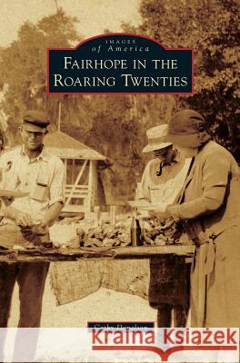 Fairhope in the Roaring Twenties Cathy Donelson 9781531666873