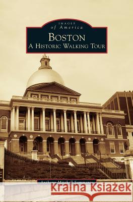 Boston: A Historic Walking Tour Anthony Mitchell Sammarco 9781531667252 Arcadia Publishing Library Editions