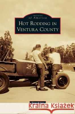 Hot Rodding in Ventura County Tony Baker 9781531667535