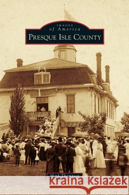 Presque Isle County Mark Thompson, DVM Dabvp(canine and Feline) (Brevard Animal Hospital Brevard NC USA) 9781531667627 Arcadia Publishing Library Editions