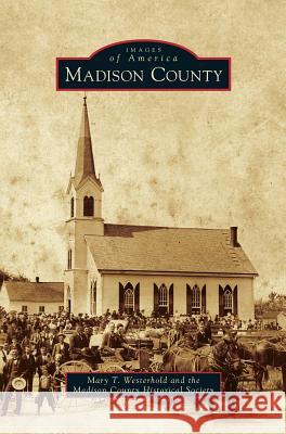 Madison County Mary T Westerhold, The Madison County Historical Society 9781531667665
