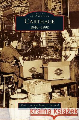 Carthage 1940-1990 Wade Utter, Michele Hansford 9781531668020 Arcadia Publishing Library Editions