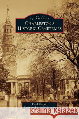 Charleston's Historic Cemeteries Frank Karpiel Harlan Greene 9781531668051