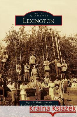 Lexington Roger E Slusher, The Lexington Historical Association, Lexington Historical Association 9781531668136 Arcadia Publishing Library Editions