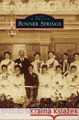 Bonner Springs Roger B Miller 9781531668211 Arcadia Publishing Library Editions