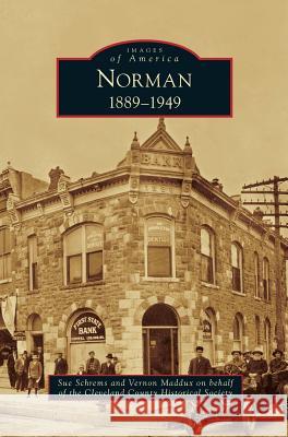 Norman: 1889-1949 Sue Schrems, Maddux on Behalf of the Cleveland County, Suzanne H Schrems, PH.D. 9781531668266 Arcadia Publishing Library Editions