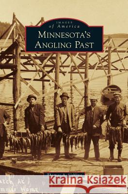 Minnesota's Angling Past Thomas A Uehling 9781531668303 Arcadia Publishing Library Editions