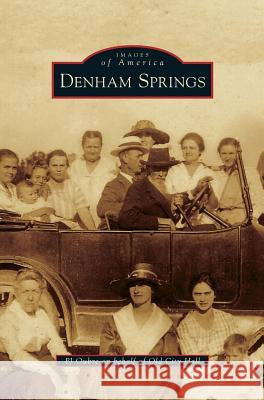 Denham Springs P J Oubre 9781531668334 Arcadia Publishing Library Editions