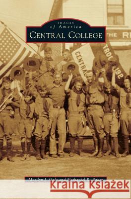 Central College Marilyn J Gale, Nathaniel R Baker 9781531668358 Arcadia Publishing Library Editions