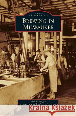 Brewing in Milwaukee Brenda Magee Frederick Gettelman 9781531668662