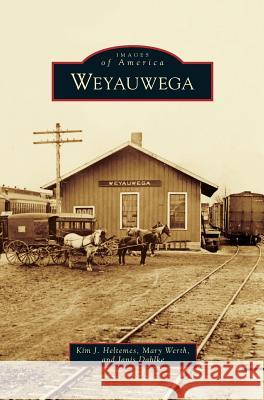 Weyauwega Kim J Heltemes, Mary Werth, Janis Dahlke 9781531668754 Arcadia Publishing Library Editions