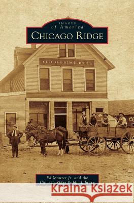 Chicago Ridge Ed Maurer, Chicago Ridge Public Library 9781531668808 Arcadia Publishing Library Editions
