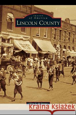 Lincoln County Glen V McIntyre 9781531669133 Arcadia Publishing Library Editions