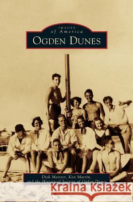 Ogden Dunes Dick Meister, Ken Martin (University of Toronto), Historical Society of Ogden Dunes 9781531669485 Arcadia Publishing Library Editions