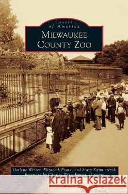 Milwaukee County Zoo Darlene Winter Elizabeth Frank Mary Kazmierczak 9781531669591 Arcadia Library Editions