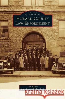 Howard County Law Enforcement Tom Kelley, Jon Zeck 9781531670115 Arcadia Publishing Library Editions
