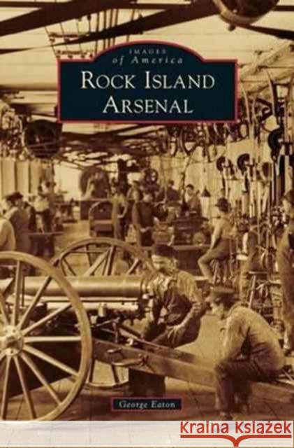 Rock Island Arsenal George Eaton 9781531670153