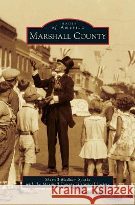 Marshall County Sherrill Wadham Sparks, With the Marshall County Historical Soci, Marshall County Historical Society 9781531670429 Arcadia Publishing Library Editions