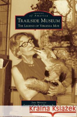 Trailside Museum: The Legend of Virginia Moe Jane Morocco Paul Harve 9781531670740