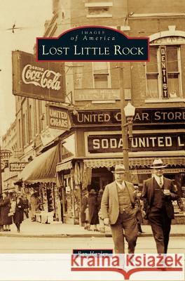 Lost Little Rock Ray Hanley 9781531671129 Arcadia Publishing Library Editions