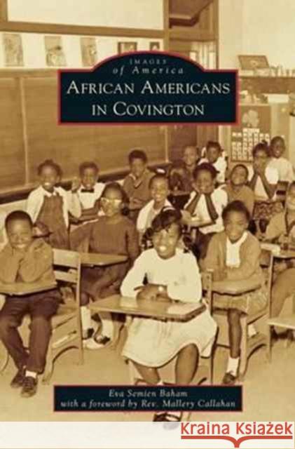 African Americans in Covington Eva Semien Baham, Mallary Callahan, REV Mallery Callahan 9781531671143 Arcadia Publishing Library Editions