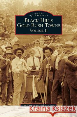 Black Hills Gold Rush Towns: Volume II Jan Cerney Roberta Sago 9781531671150 Arcadia Library Editions