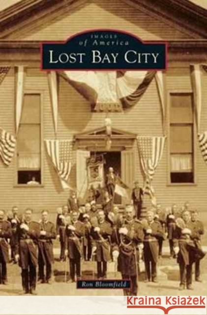 Lost Bay City Ron Bloomfield 9781531671266 Arcadia Library Editions