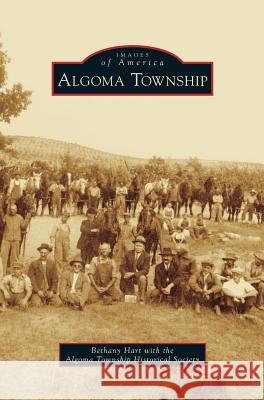 Algoma Township Bethany Hart Algoma Township Historical Society 9781531671280 Arcadia Library Editions