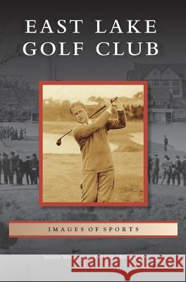 East Lake Golf Club Sidney Matthew Janice McDonald 9781531671631 Arcadia Library Editions