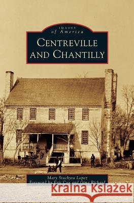 Centreville and Chantilly Mary Stachyra Lopez, Eric Cox, Gina Richard 9781531672089 Arcadia Publishing Library Editions