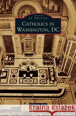 Catholics in Washington D.C. Christina Cox 9781531672577 Arcadia Library Editions