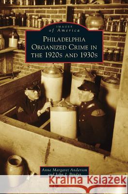 Philadelphia Organized Crime in the 1920s and 1930s Anne Margaret Anderson John J. Binder 9781531672850 Arcadia Library Editions