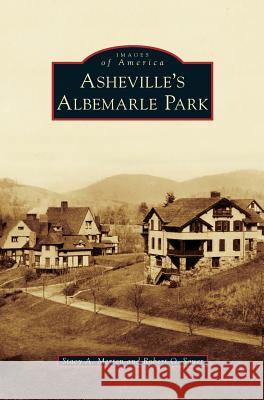 Asheville's Albemarle Park Stacy A Merten, Robert O Sauer 9781531672898