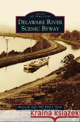 Delaware River Scenic Byway Marion M Kyde, Edith S Sharp, Stephanie Fox 9781531672904 Arcadia Publishing Library Editions