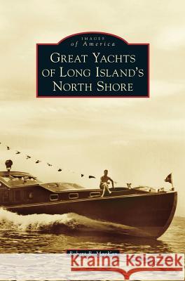 Great Yachts of Long Island's North Shore Robert B. MacKay 9781531673079 Arcadia Library Editions