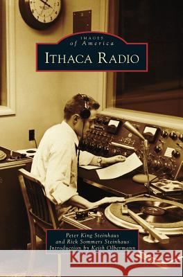 Ithaca Radio Peter King Steinhaus Rick Sommers Steinhaus Keith Olbermann 9781531673291 Arcadia Library Editions